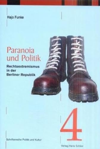Paranoia und Politik: Rechtsextremismus in der Berliner Republik (Schriftenreihe Politik und Kultur)